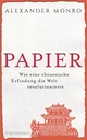 Cover: Alexander Monro. Papier - Wie eine chinesische Erfindung die Welt revolutionierte. C. Bertelsmann Verlag, München, 2015.