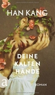 Cover: Han Kang. Deine kalten Hände - Roman. Aufbau Verlag, Berlin, 2019.