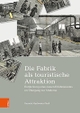 Cover: Daniela Mysliwietz-Fleiß. Die Fabrik als touristische Attraktion - Entdeckung eines neuen Erlebnisraums im Übergang zur Moderne. Diss.. Böhlau Verlag, Wien - Köln - Weimar, 2019.