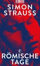 Cover: Simon Strauß. Römische Tage. Tropen Verlag, Stuttgart, 2019.