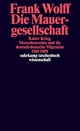 Cover: Frank Wolff. Die Mauergesellschaft - Kalter Krieg, Menschenrechte und die deutsch-deutsche Migration 1961-1989. Suhrkamp Verlag, Berlin, 2019.