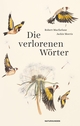 Cover: Robert Macfarlane. Die verlorenen Wörter. Matthes und Seitz Berlin, Berlin, 2018.