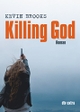 Cover: Kevin Brooks. Killing God - Ab 14 Jahren. dtv, München, 2011.