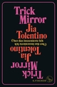 Cover: Jia Tolentino. Trick Mirror - Über das inszenierte Ich. S. Fischer Verlag, Frankfurt am Main, 2021.