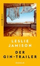 Cover: Leslie Jamison. Der Gin-Trailer - Roman. Hanser Berlin, Berlin, 2019.