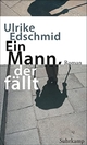 Cover: Ulrike Edschmid. Ein Mann, der fällt - Roman. Suhrkamp Verlag, Berlin, 2017.