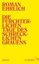 Cover: Roman Ehrlich. Die fürchterlichen Tage des schrecklichen Grauens - Roman. S. Fischer Verlag, Frankfurt am Main, 2017.