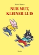 Cover: Mario Ramos. Nur Mut, kleiner Luis - Ab 5 Jahren. Moritz Verlag, Frankfurt am Main, 2006.