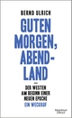 Cover: Bernd Ulrich. Guten Morgen, Abendland - Der Westen am Beginn einer neuen Epoche. Ein Weckruf. Kiepenheuer und Witsch Verlag, Köln, 2017.