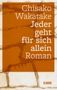 Cover: Chisako Wakatake. Jeder geht für sich allein - Roman. Cass Verlag, Löhne, 2021.