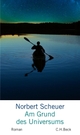 Cover: Norbert Scheuer. Am Grund des Universums - Roman. C.H. Beck Verlag, München, 2017.