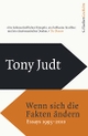 Cover: Tony Judt. Wenn sich die Fakten ändern - Essays 1995-2010. S. Fischer Verlag, Frankfurt am Main, 2017.