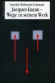 Cover: Jacques Lacan - Wege zu seinem Werk