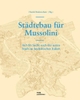 Cover: Harald Bodenschatz (Hg.). Städtebau für Mussolini - Auf der Suche nach der neuen Stadt im faschistischen Italien. DOM Publishers, Berlin, 2011.