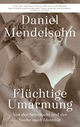 Cover: Daniel Mendelsohn. Flüchtige Umarmung - Von der Sehnsucht und der Suche nach Identität. Siedler Verlag, München, 2021.