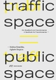 Cover: Stefan Bendiks / Aglaee Degros. Traffic Space is Public Space - Ein Handbuch zur Transformation. Park Books, Zürich, 2019.
