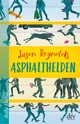Cover: Jason Reynolds. Asphalthelden - (Ab 11 Jahre). dtv, München, 2021.