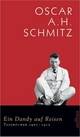 Cover: Oscar A. H. Schmitz. Ein Dandy auf Reisen - Tagebücher Band 2: 1907-1912. Aufbau Verlag, Berlin, 2007.