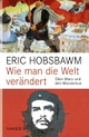 Cover: Eric Hobsbawm. Wie man die Welt verändert - Über Marx und den Marxismus. Carl Hanser Verlag, München, 2012.