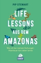 Cover: Pip Stewart. Life Lessons aus dem Amazonas - Was ich bei meinem Dschungel-Abenteuer fürs Leben lernte. DuMont Verlag, Köln, 2022.