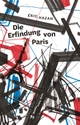 Cover: Eric Hazan. Die Erfindung von Paris. Matthes und Seitz Berlin, Berlin, 2020.