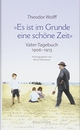 Cover: Theodor Wolff. "Es ist im Grunde eine schöne Zeit" - Vater-Tagebuch 1906-1913. Mit ausgewählten Dokumenten. Wallstein Verlag, Göttingen, 2018.
