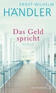 Cover: Ernst-Wilhelm Händler. Das Geld spricht - Roman. S. Fischer Verlag, Frankfurt am Main, 2019.