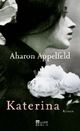 Cover: Aharon Appelfeld. Katerina - Roman. Rowohlt Berlin Verlag, Berlin, 2010.
