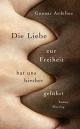 Cover: Gunnar Ardelius. Die Liebe zur Freiheit hat uns hierher geführt - Roman. Karl Blessing Verlag, München, 2015.
