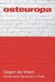 Cover: Manfred Sapper (Hg.) / Volker Weichsel (Hg.). Gegen die Wand. Konservative Revolution in Polen - Osteuropa Heft 1-2/2016. Berliner Wissenschaftsverlag (BWV), Berlin, 2016.