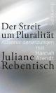 Cover: Juliane Rebentisch. Der Streit um Pluralität - Auseinandersetzungen mit Hannah Arendt. Suhrkamp Verlag, Berlin, 2022.