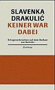 Cover: Slavenka Drakulic. Keiner war dabei - Kriegsverbrechen auf dem Balkan vor Gericht. Zsolnay Verlag, Wien, 2004.
