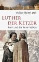Cover: Volker Reinhardt. Luther, der Ketzer - Rom und die Reformation. C.H. Beck Verlag, München, 2016.