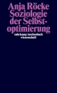 Cover: Anja Röcke. Soziologie der Selbstoptimierung. Suhrkamp Verlag, Berlin, 2021.