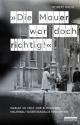 Cover: Robert Rauh. "Die Mauer war doch richtig!" - Warum so viele DDR-Bürger den Mauerbau widerstandslos hinnahmen. be.bra Verlag, Berlin, 2021.