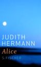 Cover: Judith Hermann. Alice - Erzählungen. S. Fischer Verlag, Frankfurt am Main, 2009.