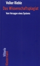 Cover: Volker Rieble. Das Wissenschaftsplagiat - Vom Versagen eines Systems. Vittorio Klostermann Verlag, Frankfurt am Main, 2010.