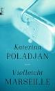 Cover: Katerina Poladjan. Vielleicht Marseille - Roman. Rowohlt Berlin Verlag, Berlin, 2015.