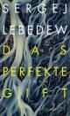 Cover: Sergej Lebedew. Das perfekte Gift - Roman. S. Fischer Verlag, Frankfurt am Main, 2021.