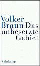 Cover: Volker Braun. Das unbesetzte Gebiet - Im schwarzen Berg. Suhrkamp Verlag, Berlin, 2004.