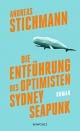 Cover: Andreas Stichmann. Die Entführung des Optimisten Sydney Seapunk - Roman. Rowohlt Verlag, Hamburg, 2017.