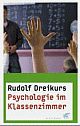 Cover: Rudolf Dreikurs. Psychologie im Klassenzimmer. Klett-Cotta Verlag, Stuttgart, 2003.