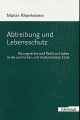 Cover: Martin Rhonheimer. Abtreibung und Lebensschutz - Tötungsverbot und Recht auf Leben in der politischen und medizinischen Ethik. Ferdinand Schöningh Verlag, Paderborn, 2003.