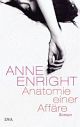 Cover: Anne Enright. Anatomie einer Affäre - Roman. Deutsche Verlags-Anstalt (DVA), München, 2011.