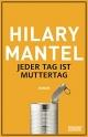 Cover: Hilary Mantel. Jeder Tag ist Muttertag - Roman. DuMont Verlag, Köln, 2016.