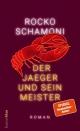 Cover: Rocko Schamoni. Der Jaeger und sein Meister - Roman. Carl Hanser Verlag, München, 2021.