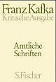 Cover: Franz Kafka. Franz Kafka: Amtliche Schriften - Schriften, Tagebücher, Briefe. Kritische Ausgabe. S. Fischer Verlag, Frankfurt am Main, 2004.