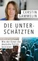 Cover: Cerstin Gammelin. Die Unterschätzten - Wie der Osten die deutsche Politik bestimmt. Econ Verlag, Berlin, 2021.