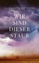 Cover: Elizabeth Wetmore. Wir sind dieser Staub - Roman. Eichborn Verlag, Köln, 2021.