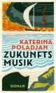 Cover: Katerina Poladjan. Zukunftsmusik - Roman. S. Fischer Verlag, Frankfurt am Main, 2022.